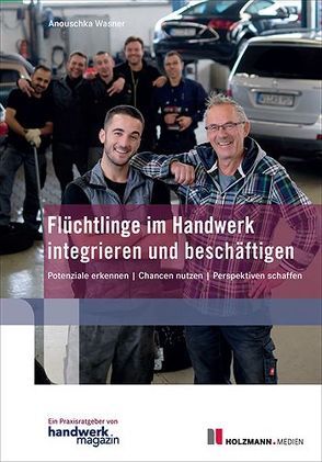 Flüchtlinge im Handwerk integrieren und beschäftigen von Wasner,  Anouschka