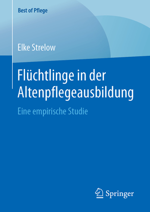 Flüchtlinge in der Altenpflegeausbildung von Strelow,  Elke