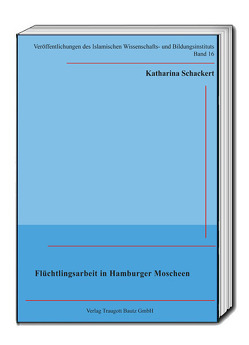 Flüchtlingsarbeit in Hamburger Moscheen von Schackert,  Katharina