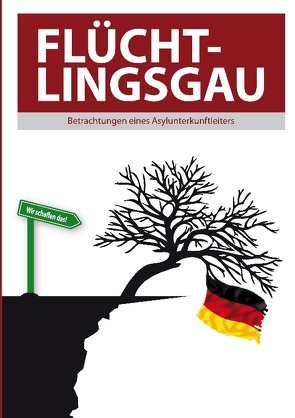 Flüchtlingsgau – Betrachtungen eines Asylunterkunftleiters von Valluzzi,  Thomas