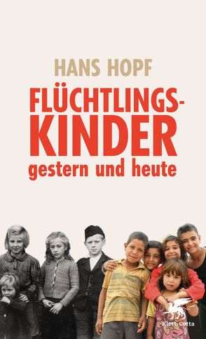 Flüchtlingskinder – gestern und heute von Hopf,  Hans