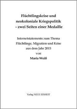 Flüchtlingskrise und neokoloniale Kriegspolitik – zwei Seiten einer Medaille von Weiß,  Maria