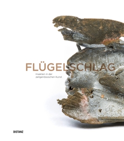 Flügelschlag. Insekten in der zeitgenössischen Kunst von Firmenich,  Andrea