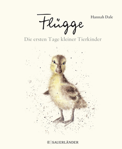 Flügge – Die ersten Tage kleiner Tierkinder von Dale,  Hannah