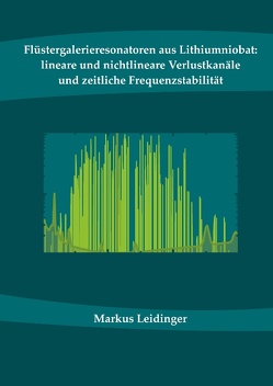 Flüstergalerieresonatoren aus Lithiumniobat: lineare und nichtlineare Verlustkanäle und zeitliche Frequenzstabilität von Leidinger,  Markus