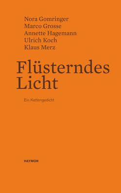 Flüsterndes Licht von Gomringer,  Nora, Grosse,  Marco, Hagemann,  Annette, Koch,  Ulrich, Merz,  Klaus