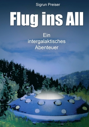 Flug ins All – Ein intergalaktisches Abenteuer von Preiser,  Sigrun