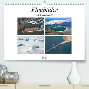 Flugbilder 2020 (Premium, hochwertiger DIN A2 Wandkalender 2020, Kunstdruck in Hochglanz) von Sadri,  Cyrus