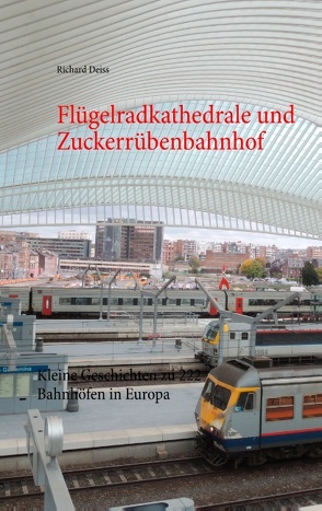 Flügelradkathedrale und Zuckerrübenbahnhof von Deiss,  Richard