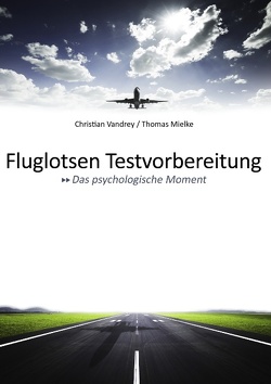 Fluglotsen Testvorbereitung; Das psychologische Moment von Mielke,  Thomas, Vandrey,  Christian