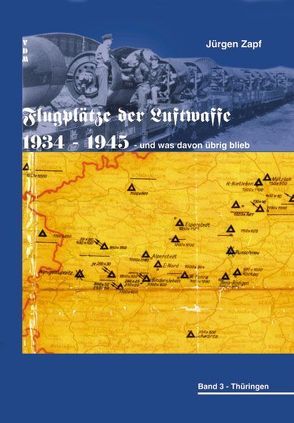 Flugplätze der Luftwaffe 1934-45 und was davon übrigblieb / Flugplätze der Luftwaffe 1934-45 und was davon übrigblieb von Zapf,  Jügen, Zapf,  Jürgen