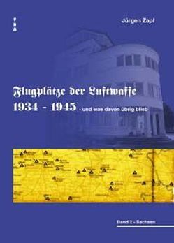 Flugplätze der Luftwaffe 1934-45 und was davon übrigblieb / Flugplätze der Luftwaffe 1934-45 und was davon übrigblieb von Zapf,  Jügen, Zapf,  Jürgen