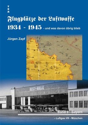 Flugplätze der Luftwaffe 1934-45 und was davon übrigblieb / Flugplätze der Luftwaffe 1934 – 1945 und was davon übrig blieb von Zapf,  Jürgen