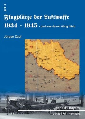 Flugplätze der Luftwaffe 1934-45 und was davon übrigblieb / Flugplätze der Luftwaffe 1934 – 1945 und was davon übrig blieb von Zapf,  Jürgen