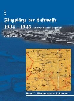 Flugplätze der Luftwaffe 1934-45 und was davon übrigblieb / Flugplätze der Luftwaffe 1934 – 1945 und was davon übrig blieb von Zapf,  Jürgen