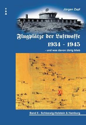 Flugplätze der Luftwaffe 1934-45 und was davon übrigblieb / Flugplätze der Luftwaffe 1934 – 1945 und was davon übrig blieb von Zapf,  Jürgen