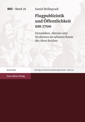 Flugpublizistik und Öffentlichkeit um 1700 von Bellingradt,  Daniel