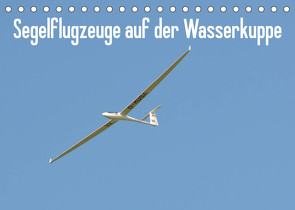 Flugzeuge auf der Wasserkuppe 2023 (Tischkalender 2023 DIN A5 quer) von Wesch,  Friedrich