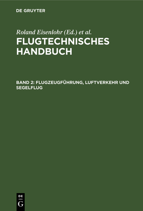 Flugtechnisches Handbuch / Flugzeugführung, Luftverkehr und Segelflug von Angermund,  Walter, Eisenlohr,  Roland