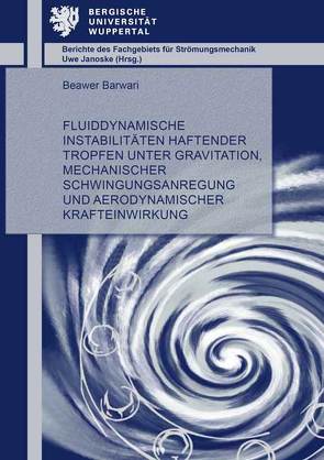 Fluiddynamische Instabilitäten haftender Tropfen unter Gravitation, mechanischer Schwingungsanregung und aerodynamischer Krafteinwirkung von Barwari,  Beawer