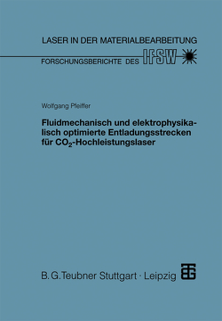 Fluidmechanisch und elektrophysikalisch optimierte Entladungsstrecken für CO2-Hochleistungslaser von Pfeiffer,  Wolfgang