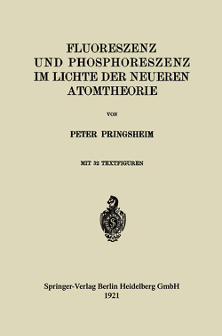 Fluoreszenz und Phosphoreszenz im Lichte der Neueren Atomtheorie von Pringsheim,  Peter