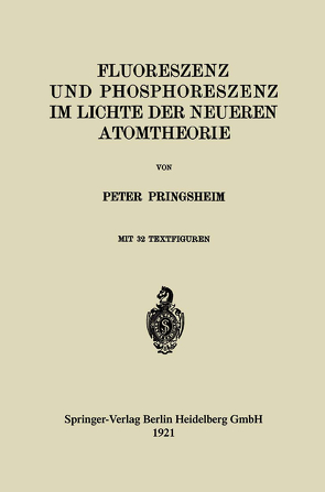 Fluoreszenz und Phosphoreszenz im Lichte der Neueren Atomtheorie von Pringsheim,  Peter