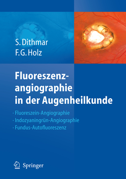 Fluoreszenzangiographie in der Augenheilkunde von Dithmar,  Stefan, Holz,  Frank G.