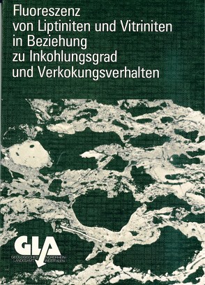 Fluoreszenzmikroskopische Änderungen von Liptiniten und Vitriniten mit zunehmendem Inkohlungsgrad und ihre Beziehungen zu Bitumenbildung und Verkokungsverhalten von Teichmüller,  Marlies