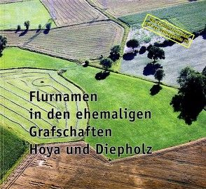 Flurnamen in den ehemaligen Grafschaften Hoya und Diepholz von Dannemann,  Ulrich, Feldmann,  Heinz, Meyer,  Gerhard, Meyer,  Wilfried, Wessels,  Friedhelm