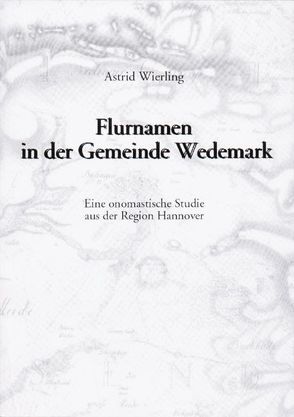 Flurnamen in der Gemeinde Wedemark von Wierling,  Astrid