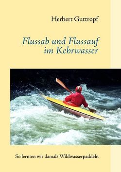 Flussab und Flussauf im Kehrwasser von Guttropf,  Herbert