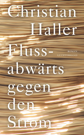 Flussabwärts gegen den Strom von Haller,  Christian