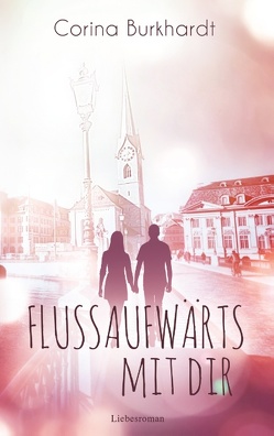 Flussaufwärts mit dir von Burkhardt,  Corina