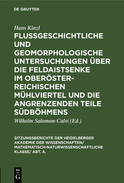 Flußgeschichtliche und geomorphologische Untersuchungen über die Feldaistsenke im oberösterreichischen Mühlviertel und die angrenzenden Teile Südböhmens von Kinzl,  Hans, Salomon-Calvi,  Wilhelm