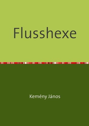 Flusshexe von Incze,  Francisc, Kemény,  János