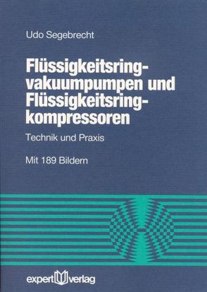 Flüssigkeitsringvakuumpumpen und Flüssigkeitsringkompressoren von Segebrecht,  Udo