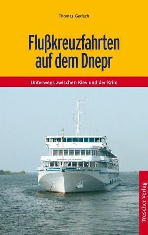 TRESCHER Reiseführer Flusskreuzfahrten auf dem Dnepr von Thomas Gerlach