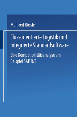 Flussorientierte Logistik und integrierte Standardsoftware von Rössle,  Manfred