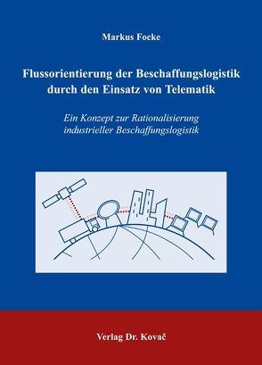 Flussorientierung der Beschaffungslogistik durch den Einsatz von Telematik von Focke,  Markus