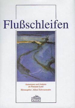 Flussschleifen von Bandtlow,  Elisabeth, Boehm,  Christian, Breitenfellner,  Franz X, Dorfner,  Hanns, Geisler,  Martin, Schosser,  Mario, Toman,  Jan