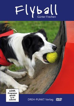 Flyball – ein rasanter Hundesport für ballverrückte Hunde! von Frechen,  Günter