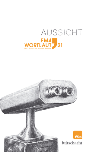 FM4 Wortlaut. Aussicht von Bereuter,  Zita, Czesch,  Claudia, Eichinger,  Rosemarie, Franzobel, Goldschmidt-Lechner,  Simoné, Hödl,  Christian, Kaiser-Mühlecker,  Roman, Kieser,  Luca Manuel, Leidinger,  Jürgen, Lembert,  Leon Laza, Lindner,  Stephanie, Rinderer,  Sarah, Sachs,  Katharina