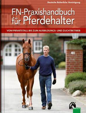 FN-Praxishandbuch für Pferdehalter von Ahlswede,  Dr. Lutz, Becker,  Laura, Brockmann,  Dr. Axel, Deutsche Reiterliche Vereinigung e.V. (FN), Dörr,  Roland, Eckert,  Kurt, Ende,  Dr. Helmut, Finkler-Schade,  Dr. Christina, Gehrmann,  Hildegard, Gehrmann,  Wilfried, Heinze,  Lena, Hermann,  Anne, Heuschmann,  Dr. Gerd, Karow,  Uwe, Karp,  Dr. Hans-Peter, Kaspareit,  Thies, Leendertse,  Letje, Lengwenat,  Otfried, Mueller,  Susanne, Münch,  Dr. Claudia, Otto,  Martin, Peiler,  Dr. Christian, Stecken,  Paul, Veltjens-Otto-Erley,  Dr. Catharina, Wann,  Dr. Joachim, Zech,  Dr. Karsten