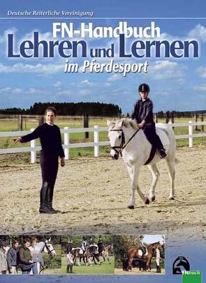 FN-Handbuch Lehren und Lernen im Pferdesport von Elsner,  Claudia, Gärtner,  Silke, Kaspareit,  Thies, Kraemer,  Monika, Neumann-Cosel,  Isabelle von, Reichelt,  Anette, Schumacher,  Jochen, Sieber,  Antonia, Veltjens-Otto-Erley,  Catharina