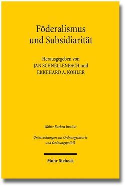 Föderalismus und Subsidiarität von Feld,  Lars P, Köhler,  Ekkehard A., Schnellenbach,  Jan