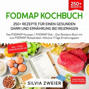 FODMAP Kochbuch – 250+ Rezepte für einen gesunden Darm und Ernährung bei Reizmagen von Zweier,  Silvia