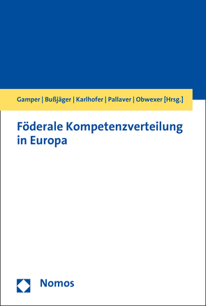 Föderale Kompetenzverteilung in Europa von Bußjäger,  Peter, Gamper,  Anna, Karlhofer,  Ferdinand, Obwexer,  Walter, Pallaver,  Günther