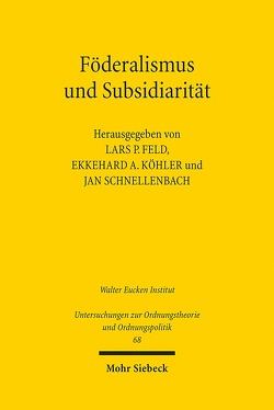 Föderalismus und Subsidiarität von Feld,  Lars P, Köhler,  Ekkehard A., Schnellenbach,  Jan