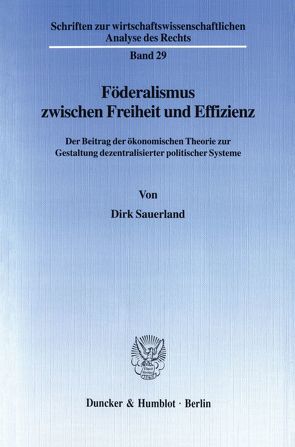 Föderalismus zwischen Freiheit und Effizienz. von Sauerland,  Dirk